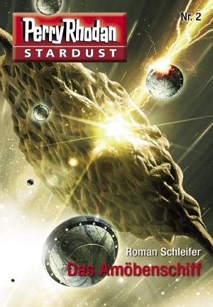 [Perry Rhodan - Stardust 02] • Das Amöbenschiff